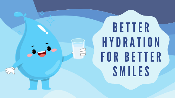 Better Hydration for Better Smiles and a graphic of a water droplet smiling and holding a glass of water